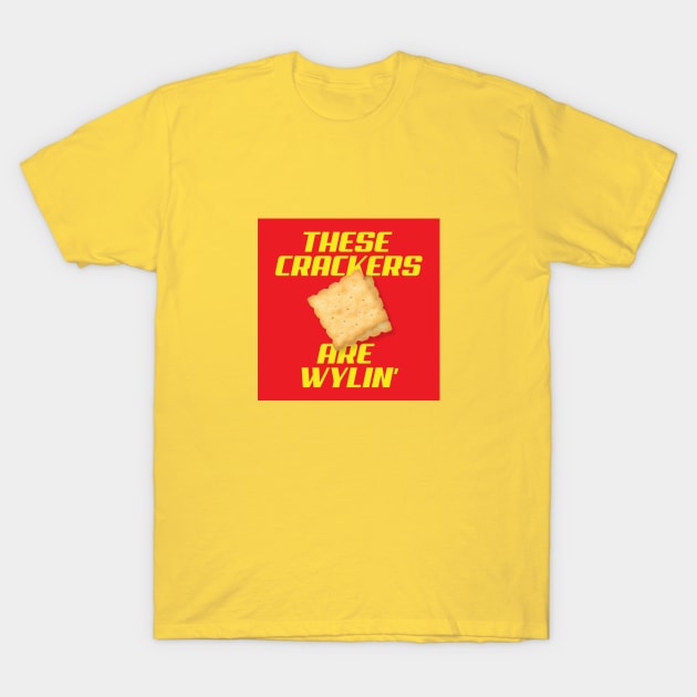 These Crackers are Wylin' T-Shirt by widehiplowgooch